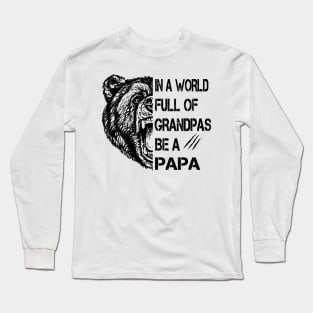 In A World Full Of Grandpas Be A Papa Bear Funny Father's Day Shirt Long Sleeve T-Shirt